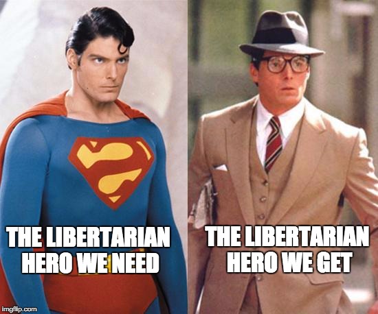 THE LIBERTARIAN HERO WE NEED THE LIBERTARIAN HERO WE GET | image tagged in libertarian,superman,clark kent | made w/ Imgflip meme maker