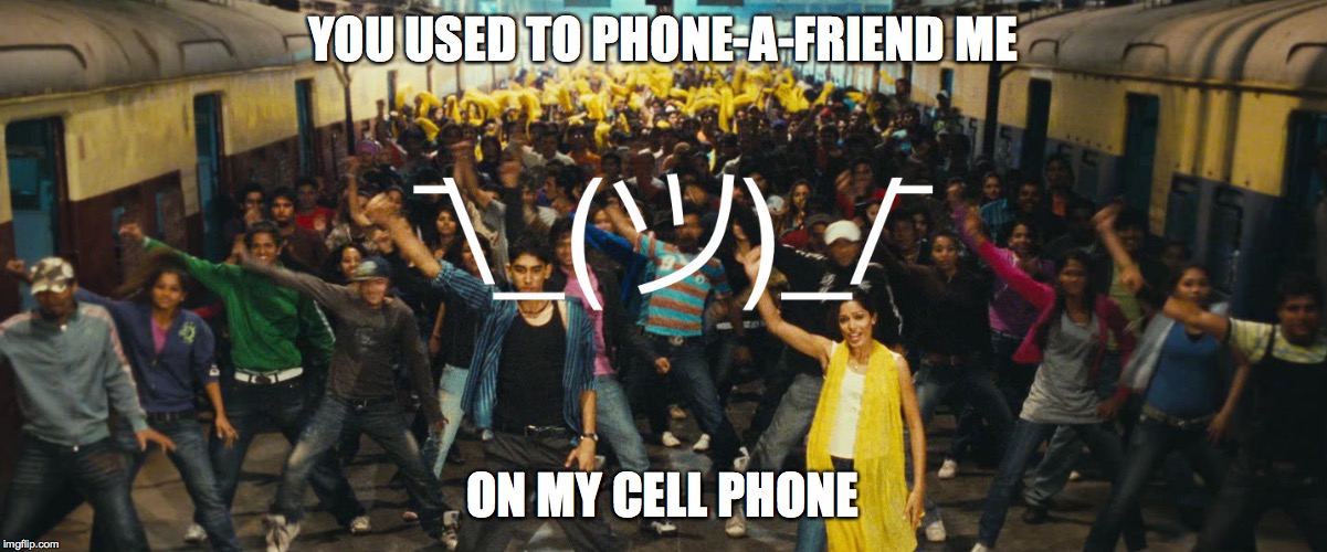 YOU USED TO PHONE-A-FRIEND ME ON MY CELL PHONE | made w/ Imgflip meme maker