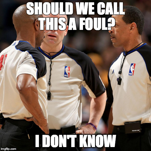NBA REFS | SHOULD WE CALL THIS A FOUL? I DON'T KNOW | image tagged in nba refs | made w/ Imgflip meme maker