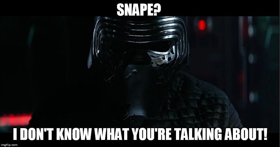 Wannabe Vader totally sounds like Snape | SNAPE? I DON'T KNOW WHAT YOU'RE TALKING ABOUT! | image tagged in wannabe vader,disney killed star wars | made w/ Imgflip meme maker