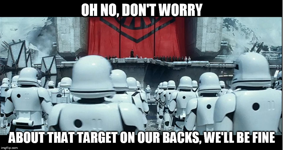 I mean, it totally points out where to shoot them in the back for a kill shot!  | OH NO, DON'T WORRY ABOUT THAT TARGET ON OUR BACKS, WE'LL BE FINE | image tagged in we'll just turn our backs on the fans,disney killed star wars | made w/ Imgflip meme maker