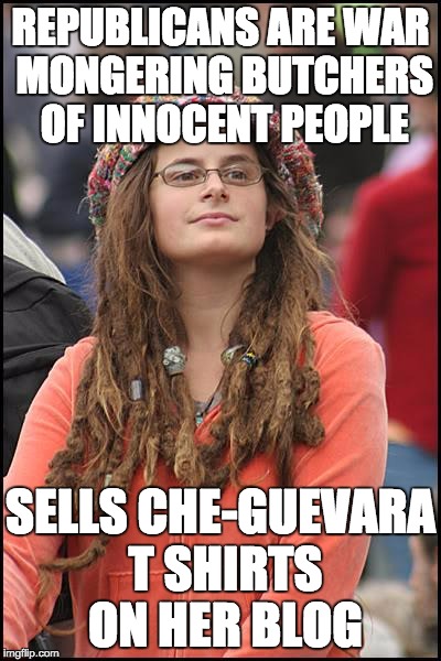 College Liberal Meme | REPUBLICANS ARE WAR MONGERING BUTCHERS OF INNOCENT PEOPLE SELLS CHE-GUEVARA T SHIRTS ON HER BLOG | image tagged in memes,college liberal | made w/ Imgflip meme maker