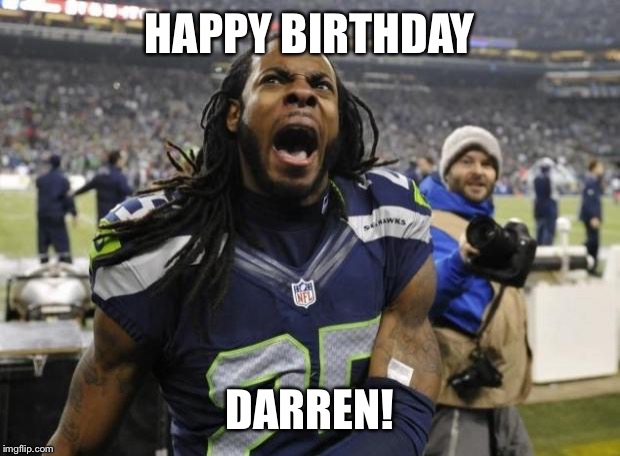Seahawks Richard Sherman | HAPPY BIRTHDAY DARREN! | image tagged in seahawks richard sherman | made w/ Imgflip meme maker
