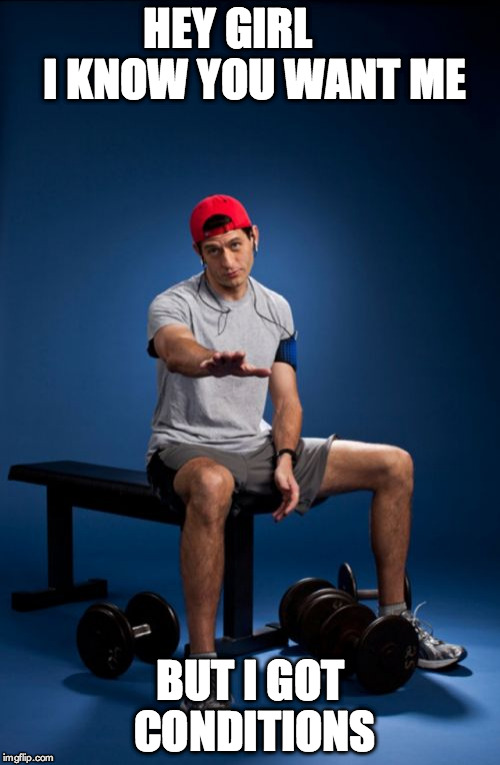 Paul Ryan | HEY GIRL      I KNOW YOU WANT ME BUT I GOT CONDITIONS | image tagged in memes,paul ryan | made w/ Imgflip meme maker