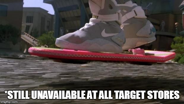 Back to the Future 2015 | *STILL UNAVAILABLE AT ALL TARGET STORES | image tagged in back to the future 2015 | made w/ Imgflip meme maker