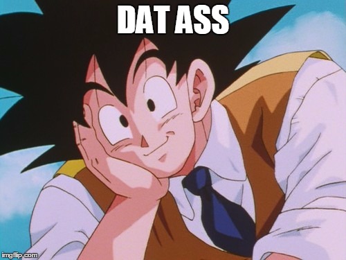 Condescending Goku Meme | DAT ASS | image tagged in memes,condescending goku | made w/ Imgflip meme maker