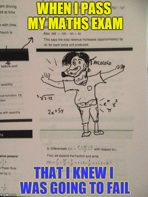 WHEN I PASS MY MATHS EXAM THAT I KNEW I WAS GOING TO FAIL | image tagged in maths troll,maths,rage,troll face | made w/ Imgflip meme maker