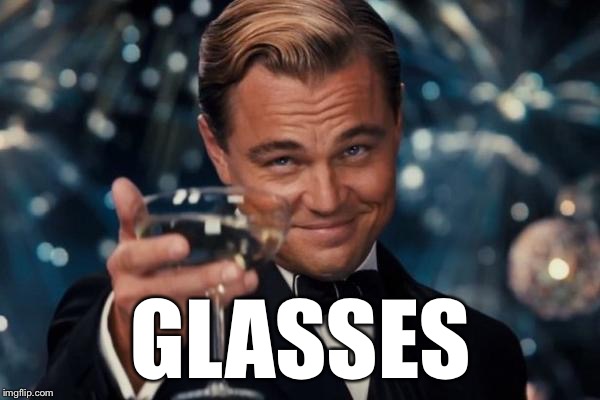 Leonardo Dicaprio Cheers Meme | GLASSES | image tagged in memes,leonardo dicaprio cheers | made w/ Imgflip meme maker