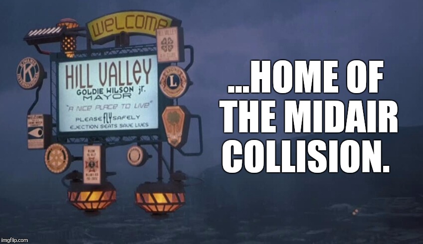 ...HOME OF THE MIDAIR COLLISION. | image tagged in back to the future,movies,car crash | made w/ Imgflip meme maker