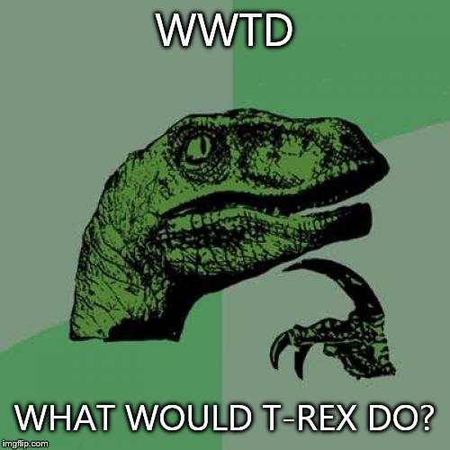 Philosoraptor Meme | WWTD WHAT WOULD T-REX DO? | image tagged in memes,philosoraptor | made w/ Imgflip meme maker
