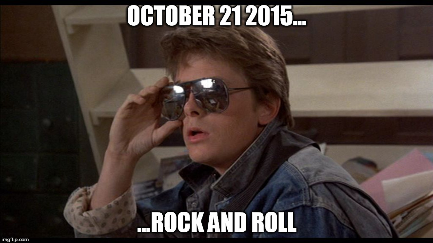 Back to the Future Day | OCTOBER 21 2015... ...ROCK AND ROLL | image tagged in mcfly,back to the future day,back to the future 2015,back to the future | made w/ Imgflip meme maker