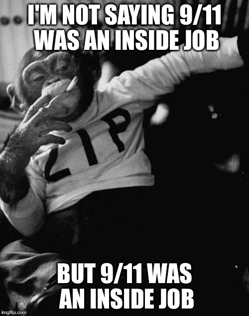 Bingo and chill | I'M NOT SAYING 9/11 WAS AN INSIDE JOB BUT 9/11 WAS AN INSIDE JOB | image tagged in bingo and chill | made w/ Imgflip meme maker