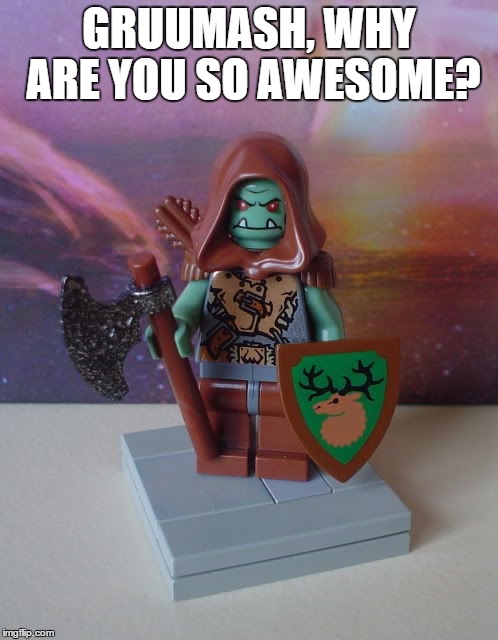 GRUUMASH, WHY ARE YOU SO AWESOME? | image tagged in gruumash,why are you so awesome | made w/ Imgflip meme maker