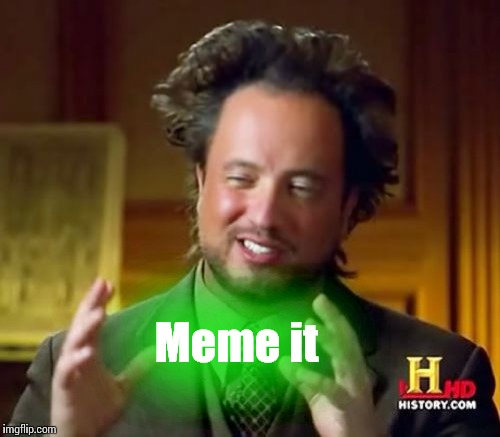 Ancient Aliens Meme | Meme it | image tagged in memes,ancient aliens | made w/ Imgflip meme maker