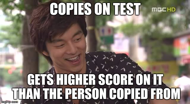 Coffee prince  | COPIES ON TEST GETS HIGHER SCORE ON IT THAN THE PERSON COPIED FROM | image tagged in coffee | made w/ Imgflip meme maker