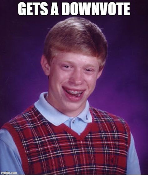 Bad Luck Brian | GETS A DOWNVOTE | image tagged in memes,bad luck brian | made w/ Imgflip meme maker