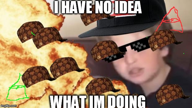 New meme makers be like | I HAVE NO IDEA WHAT IM DOING | image tagged in mlg,scumbag | made w/ Imgflip meme maker