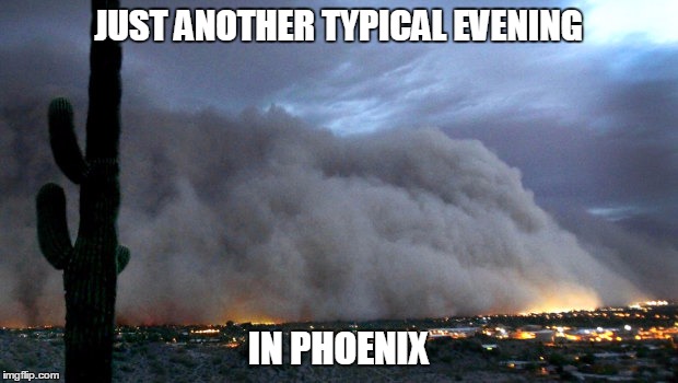 JUST ANOTHER TYPICAL EVENING IN PHOENIX | made w/ Imgflip meme maker