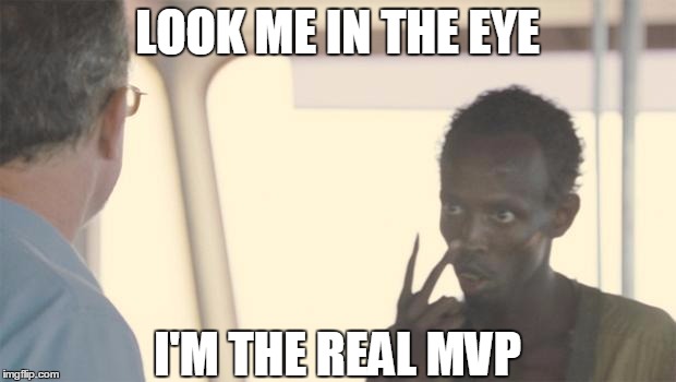 captain phillips | LOOK ME IN THE EYE I'M THE REAL MVP | image tagged in captain phillips | made w/ Imgflip meme maker