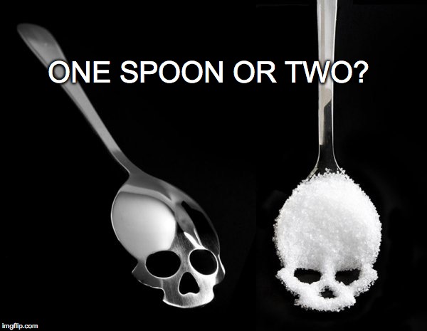 So sweet! | ONE SPOON OR TWO? | image tagged in sugar,skulls,spoon,one spoon or two | made w/ Imgflip meme maker