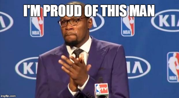 You The Real MVP Meme | I'M PROUD OF THIS MAN | image tagged in memes,you the real mvp | made w/ Imgflip meme maker