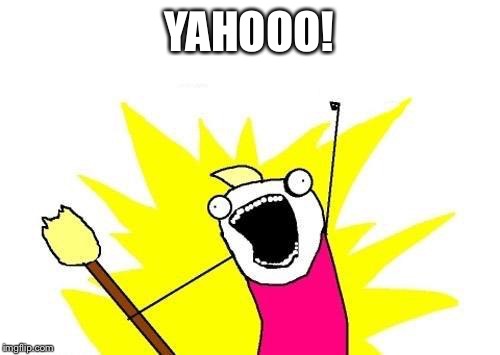 X All The Y Meme | YAHOOO! | image tagged in memes,x all the y | made w/ Imgflip meme maker