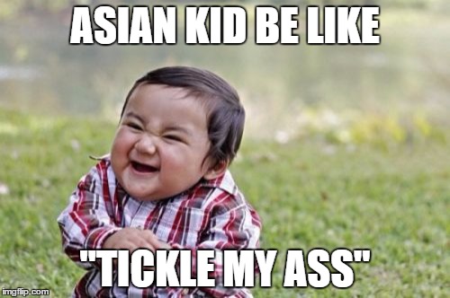 Evil Toddler | ASIAN KID BE LIKE "TICKLE MY ASS" | image tagged in memes,evil toddler | made w/ Imgflip meme maker