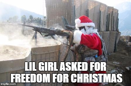Hohoho | LIL GIRL ASKED FOR FREEDOM FOR CHRISTMAS | image tagged in memes,hohoho | made w/ Imgflip meme maker