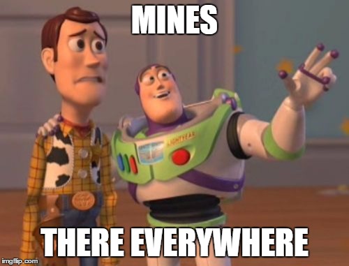 X, X Everywhere | MINES THERE EVERYWHERE | image tagged in memes,x x everywhere | made w/ Imgflip meme maker