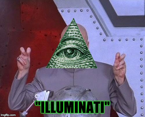 Dr Evil Laser | "ILLUMINATI" | image tagged in memes,dr evil laser | made w/ Imgflip meme maker