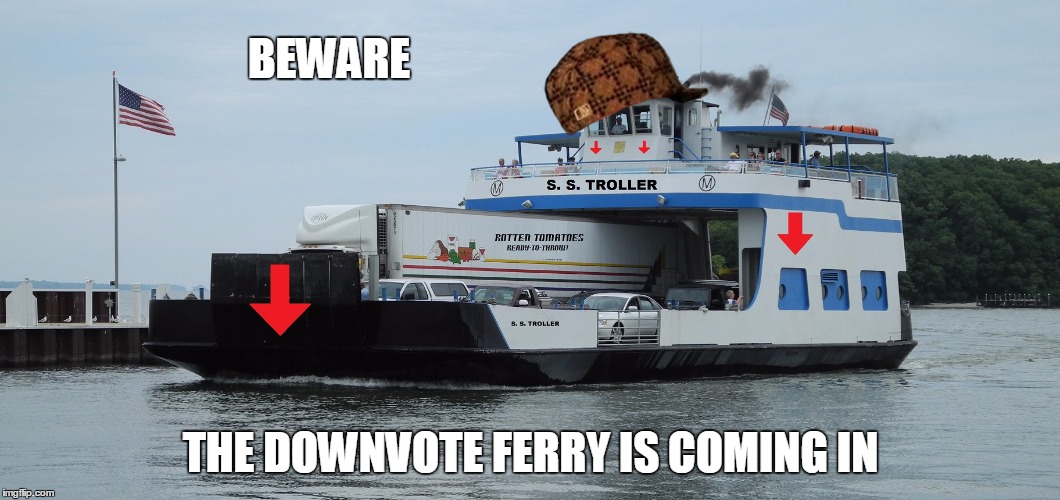 And the cargo hold is full | BEWARE THE DOWNVOTE FERRY IS COMING IN | image tagged in downvote fairy,scumbag,boat | made w/ Imgflip meme maker