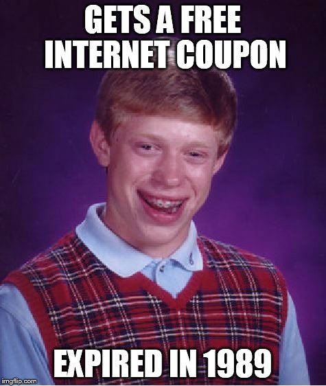 Bad Luck Brian Meme | GETS A FREE INTERNET COUPON EXPIRED IN 1989 | image tagged in memes,bad luck brian | made w/ Imgflip meme maker