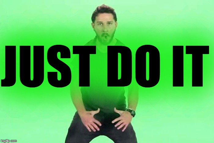 JUST DO IT | made w/ Imgflip meme maker