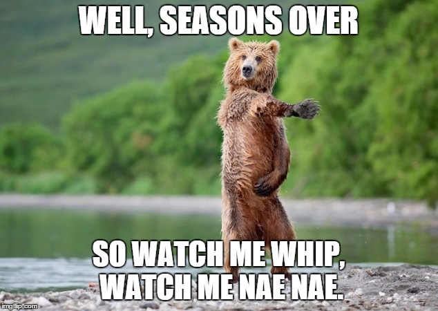 Cubs lose | WELL, SEASONS OVER SO WATCH ME WHIP, WATCH ME NAE NAE. | image tagged in funny memes | made w/ Imgflip meme maker