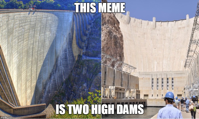 Maybe two obvious a pun.... | THIS MEME IS TWO HIGH DAMS | image tagged in too damn high,pun | made w/ Imgflip meme maker