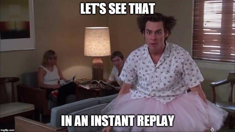 LET'S SEE THAT IN AN INSTANT REPLAY | image tagged in jim carrey,instant replay | made w/ Imgflip meme maker