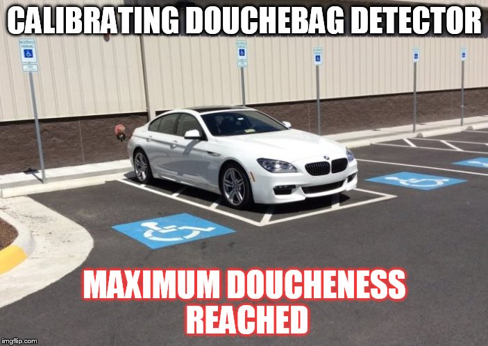 Douchebag Beemer | CALIBRATING DOUCHEBAG DETECTOR MAXIMUM DOUCHENESS REACHED | image tagged in bmw,douchebag,asshole | made w/ Imgflip meme maker