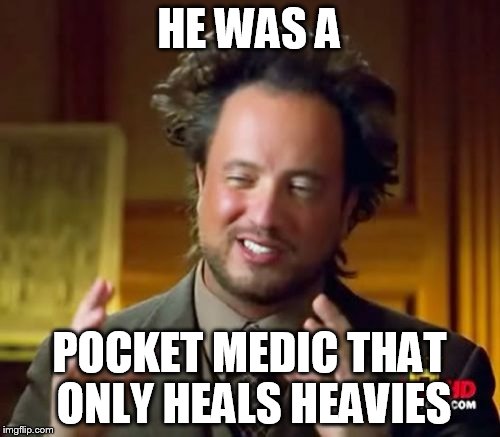 Ancient Aliens Meme | HE WAS A POCKET MEDIC THAT ONLY HEALS HEAVIES | image tagged in memes,ancient aliens | made w/ Imgflip meme maker