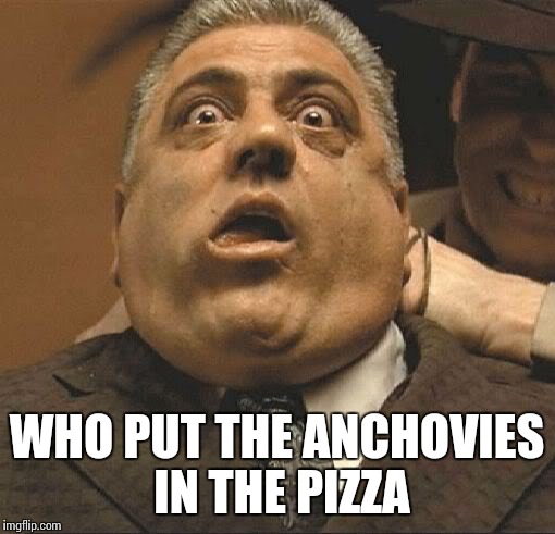 Laughing Gansters | WHO PUT THE ANCHOVIES IN THE PIZZA | image tagged in laughing gansters | made w/ Imgflip meme maker