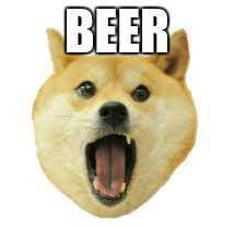 BEER | image tagged in advice doge | made w/ Imgflip meme maker