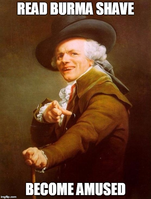 Joseph Ducreux Meme | READ BURMA SHAVE BECOME AMUSED | image tagged in memes,joseph ducreux | made w/ Imgflip meme maker