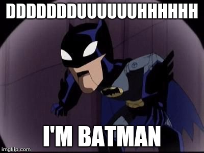 DDDDDDDUUUUUUHHHHHH I'M BATMAN | image tagged in puppet | made w/ Imgflip meme maker