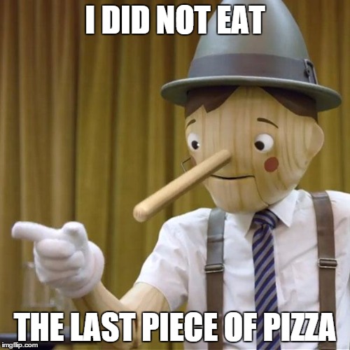potential pinnochio | I DID NOT EAT THE LAST PIECE OF PIZZA | image tagged in potential pinnochio,memes | made w/ Imgflip meme maker