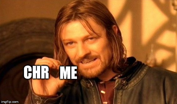 One Does Not Simply Meme | CHR ME | image tagged in memes,one does not simply | made w/ Imgflip meme maker