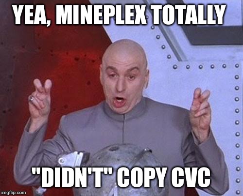 Dr Evil Laser Meme | YEA, MINEPLEX TOTALLY "DIDN'T" COPY CVC | image tagged in memes,dr evil laser | made w/ Imgflip meme maker