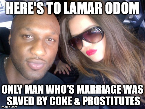 Lamar Odom | HERE'S TO LAMAR ODOM ONLY MAN WHO'S MARRIAGE WAS SAVED BY COKE & PROSTITUTES | image tagged in lamar odom,kardashians,funny,funny memes,drugs,cocaine | made w/ Imgflip meme maker