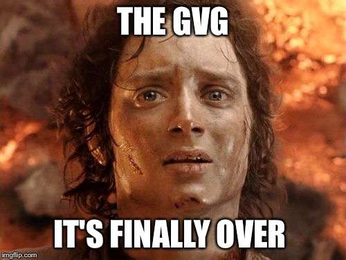 It's Finally Over Meme | THE GVG IT'S FINALLY OVER | image tagged in memes,its finally over | made w/ Imgflip meme maker