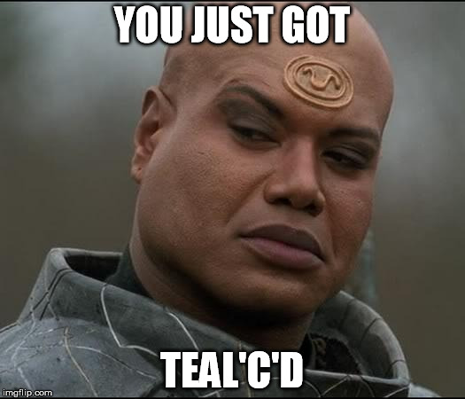 Stargate Tealc (bemused)  | YOU JUST GOT TEAL'C'D | image tagged in stargate tealc bemused | made w/ Imgflip meme maker