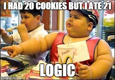 Fat kid walks into mcdonalds | I HAD 20 COOKIES BUT I ATE 21 LOGIC | image tagged in fat kid walks into mcdonalds | made w/ Imgflip meme maker