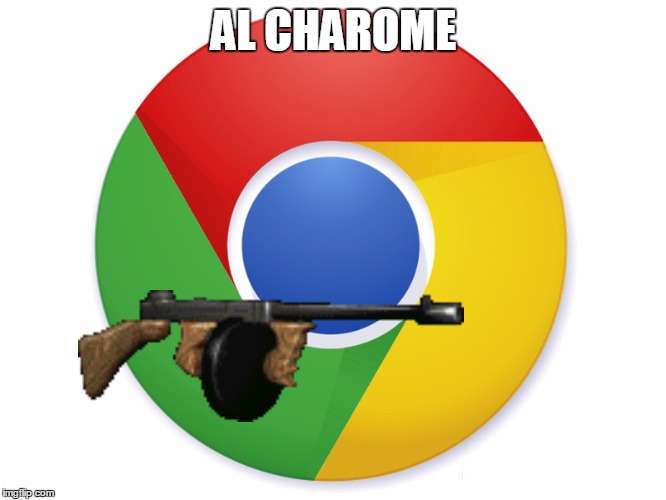 AL CHAROME | image tagged in funny memes,chromebook,chrome,funny | made w/ Imgflip meme maker
